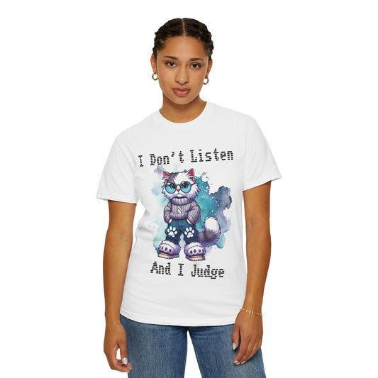 Unisex Garment-Dyed T-Shirt - "I Don't Listen and I Judge" Cat Design